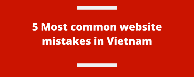 5 most common website mistakes in vietnam